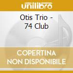Otis Trio - 74 Club cd
