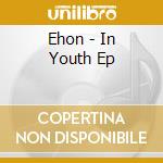 Ehon - In Youth Ep cd