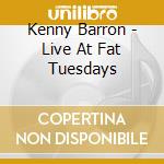 Kenny Barron - Live At Fat Tuesdays cd musicale di Kenny Barron