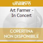 Art Farmer - In Concert cd musicale di Art Farmer