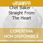 Chet Baker - Straight From The Heart cd