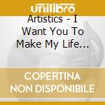 Artistics - I Want You To Make My Life Over cd