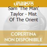 Sam 'The Man' Taylor - Mist Of The Orient cd