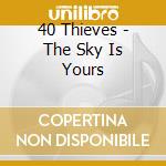 40 Thieves - The Sky Is Yours cd
