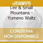 Lee & Small Mountains - Yumeno Waltz cd musicale