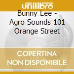 Bunny Lee - Agro Sounds 101 Orange Street cd