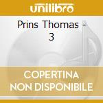 Prins Thomas - 3 cd