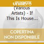 (Various Artists) - If This Is House I Want My Money Back 3 cd