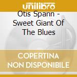 Otis Spann - Sweet Giant Of The Blues cd