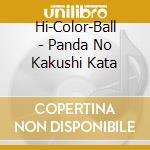 Hi-Color-Ball - Panda No Kakushi Kata cd