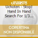 Uchoten - Stop! Hand In Hand Search For 1/3 (2 Cd) cd