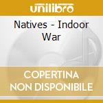 Natives - Indoor War cd