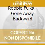 Robbie Fulks - Gone Away Backward cd
