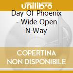 Day Of Phoenix - Wide Open N-Way cd