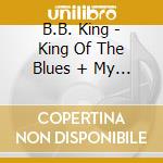 B.B. King - King Of The Blues + My Kind Of Blues +5 cd