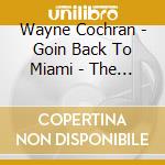 Wayne Cochran - Goin Back To Miami - The Soul Sides 1965-1970 (2 Cd) cd