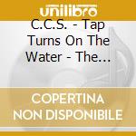 C.C.S. - Tap Turns On The Water - The Ccs Story (2 Cd) cd