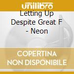 Letting Up Despite Great F - Neon cd