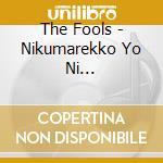 The Fools - Nikumarekko Yo Ni Habakaru-Shinsou Ban- cd