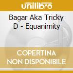 Bagar Aka Tricky D - Equanimity cd