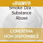Smoke Dza - Substance Abuse cd