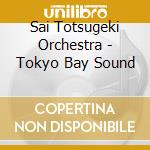 Sai Totsugeki Orchestra - Tokyo Bay Sound cd