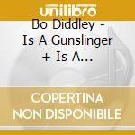 Bo Diddley - Is A Gunslinger + Is A Lover +5 cd