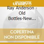 Ray Anderson - Old Bottles-New Wine cd