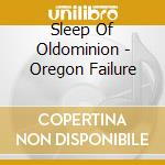 Sleep Of Oldominion - Oregon Failure cd