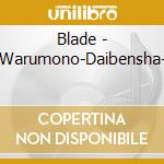 Blade - Warumono-Daibensha- cd