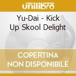 Yu-Dai - Kick Up Skool Delight cd