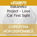 Bakaneko Project - Love Cat First Sight cd