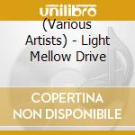 (Various Artists) - Light Mellow Drive cd