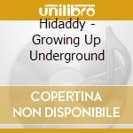 Hidaddy - Growing Up Underground cd