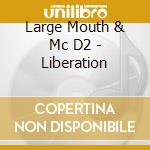 Large Mouth & Mc D2 - Liberation cd