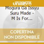 Mogura Ga Issyu Suru Made - M Is For Mogura Ga Issyu Suru Made cd