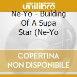 Ne-Yo - Building Of A Supa Star (Ne-Yo cd