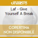 Laf - Give Yourself A Break cd