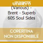 (Various) - Brent - Superb 60S Soul Sides cd