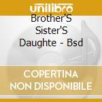 Brother'S Sister'S Daughte - Bsd cd