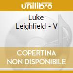 Luke Leighfield - V cd