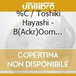 %C / Toshiki Hayashi - B(Ackr)Oom Sounds cd