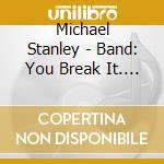 Michael Stanley - Band: You Break It. You Bought It!(Remastered) cd