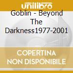 Goblin - Beyond The Darkness1977-2001 cd