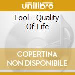 Fool - Quality Of Life cd