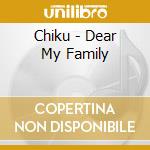 Chiku - Dear My Family cd