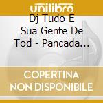 Dj Tudo E Sua Gente De Tod - Pancada Motor.O Manifesto Da Festa cd