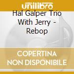 Hal Galper Trio With Jerry - Rebop cd