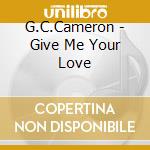 G.C.Cameron - Give Me Your Love cd