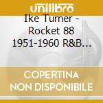 Ike Turner - Rocket 88 1951-1960 R&B And Rock & Roll Sides cd